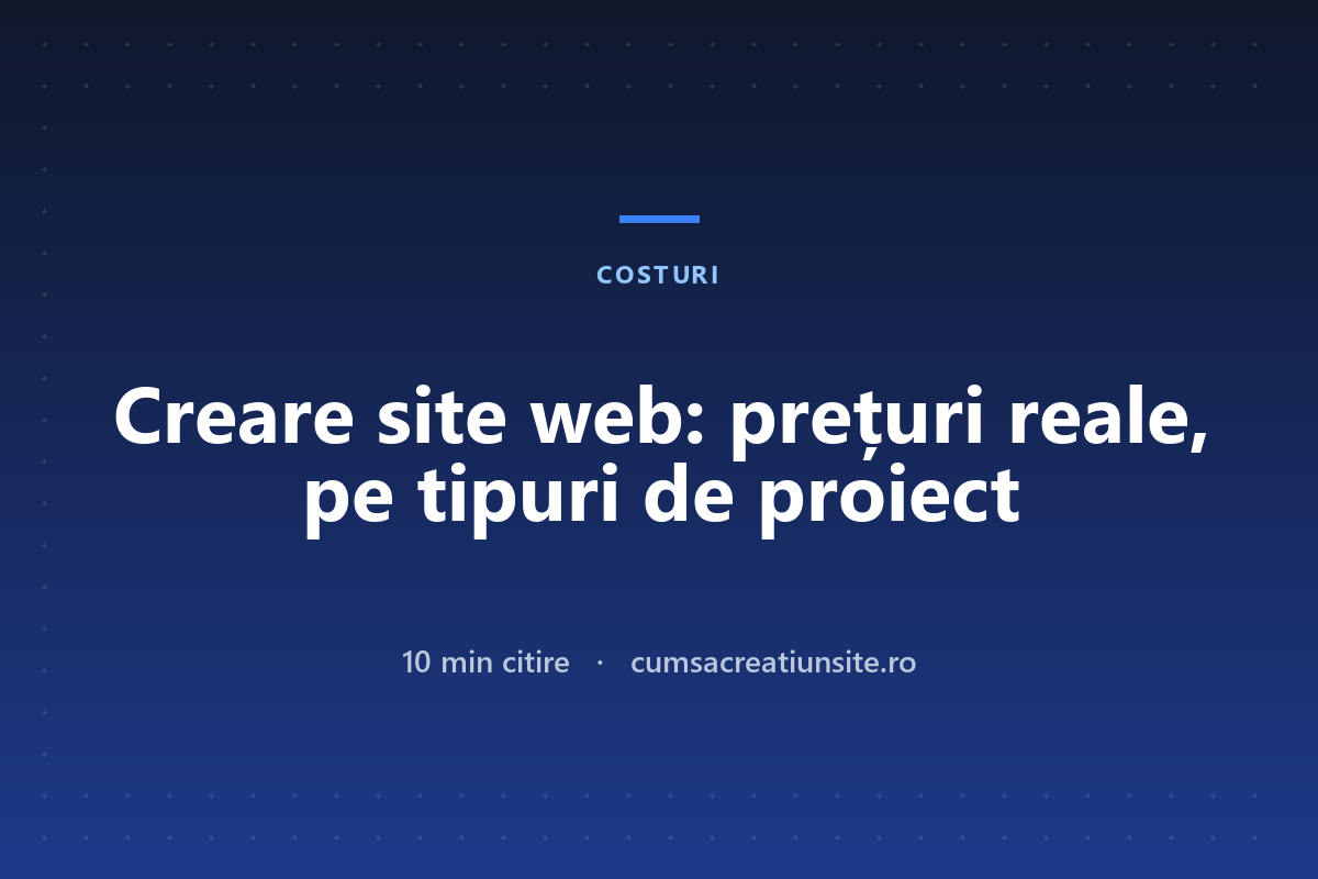 Creare site web preț: cât costă, pe tipuri de proiect, în 2026