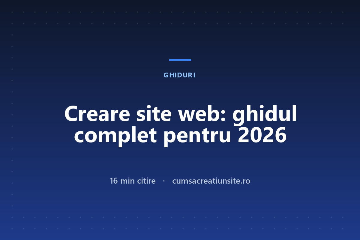 Creare site web: ghidul complet pentru 2026 — de la idee la site publicat