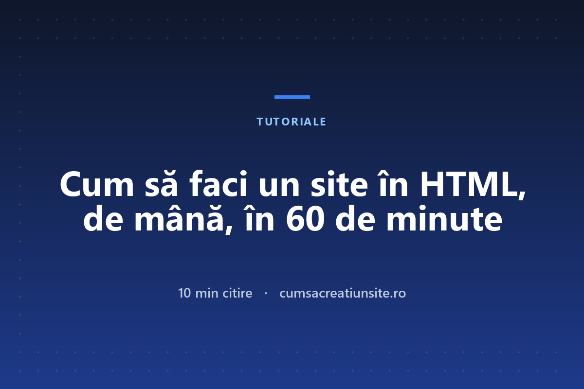 Cum să faci un site în HTML: primul tău site, scris de mână, în 60 de minute