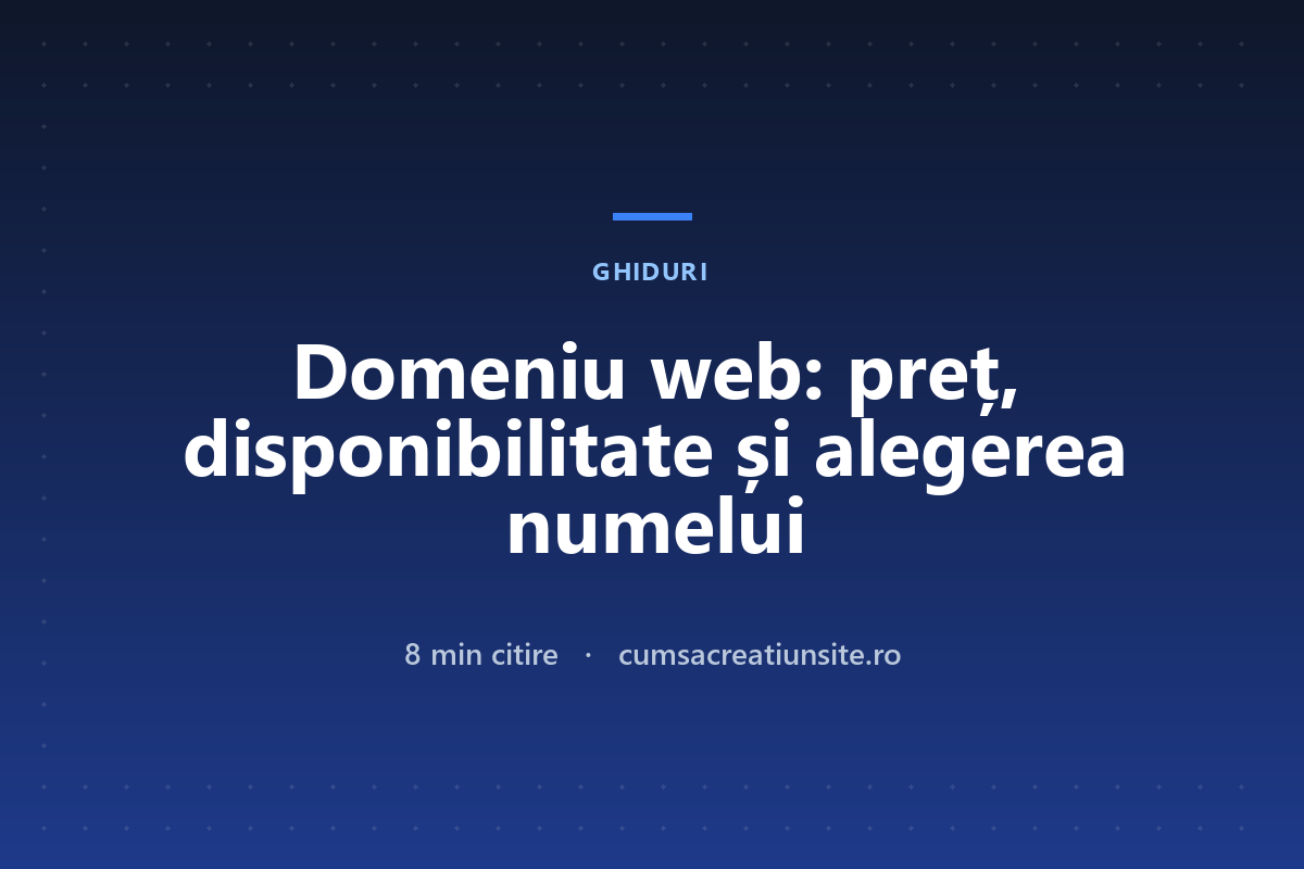 Domeniu web: cât costă, cum verifici disponibilitatea și cum alegi numele